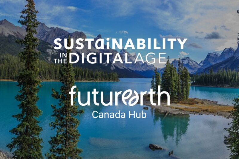 Les logos "Sustainability in the Digital Age" et "Future Earth Canada Hub" apparaissent en blanc au-dessus d'une image de nature au Canada avec un lac de couleur sarcelle, des sapins et des montagnes enneigées.
