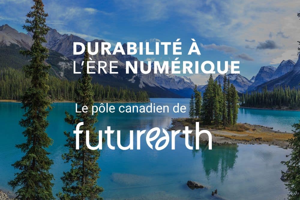 Les logos « Durabilité à l'ère numérique » et « Future Earth Canada » en blanc sur une image de la nature au Canada avec un lac bleu sarcelle, des sapins et des montagnes enneigées.