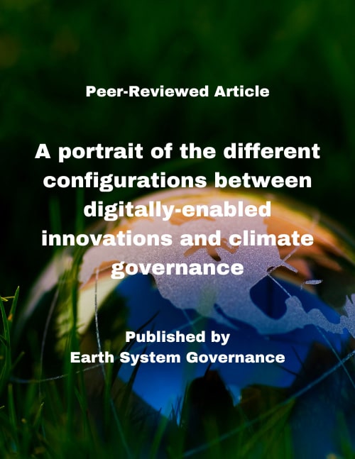 Peer-Reviewed Article Cover: A portrait of the different configurations between digitally-enabled innovations and climate governance, published by Earth System Governance