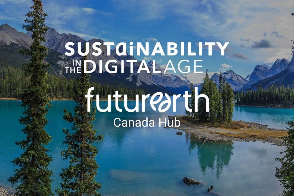 Sustainability in the Digital Age and Future Earth Canada Hub logos in white over the top of a nature image in Canada with a teal lake, fir trees and snow-capped mountains.