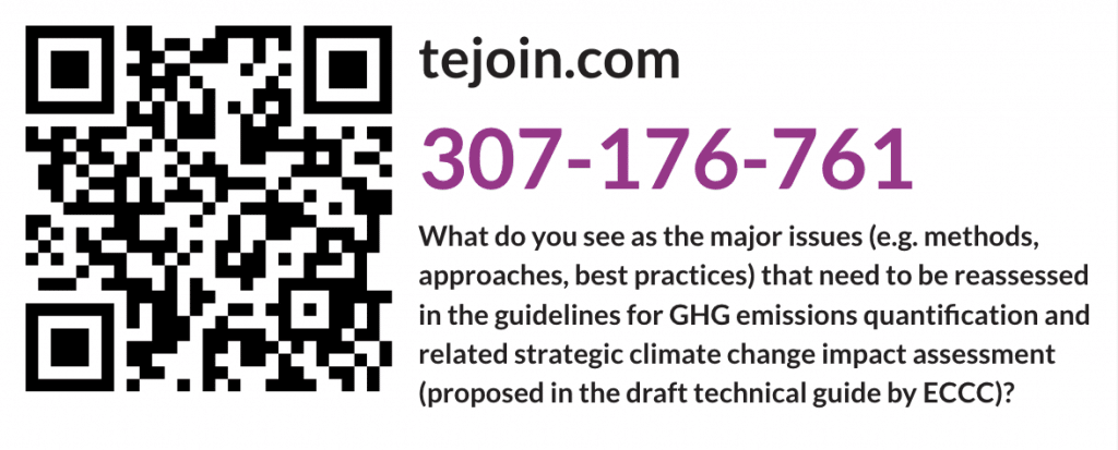 QR code graphic for access to the ThoughtExchange question. tejoin.com, 307-176-761. Question: "What do you see as the major issues (eg. methods, approaches, best practices) that need to be reassessed in the guidelines for GHG emissions quantification and related strategic climate change impact assessment (proposed in the draft technical guide by ECCC)?"