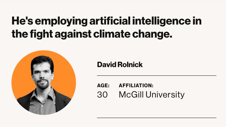 Headshot of Dr. David Rolnick with title " He's employing artificial intelligence in the fight against climate change." David Rolnick. Age: 30. Affiliation: McGill University.